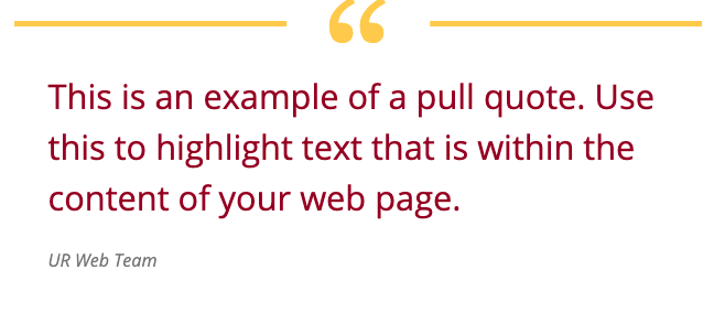 This is an example of a pull quote. Use this to highlight text that is within the content of your web page.  -UR Web Team